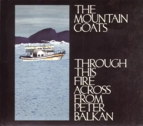 THE MOUNTAIN GOATS - Through This Fire Across From Peter Balkan (CD)