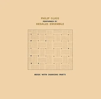 DEDALUS ENSEMBLE PERFORMING PHILIP GLASS - Music With Changing Parts (CD)