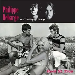 PHILIPPE DEBARGE WITH THE PRETTY THINGS - Rock St. Trop (CD)