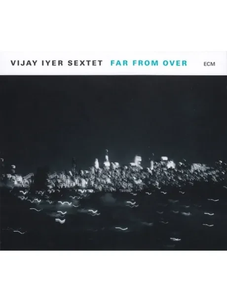 VIJAY IYER SEXTET - Far From Over (CD)
