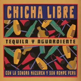 Виниловая пластинка Chicha Libre - Tequila Y Aguardiente (EP) [New Vinyl LP]