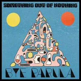 Виниловая пластинка Bye Parula – Something Out Of Nothing (Релиз 2026)