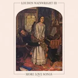Виниловая пластинка Loudon Wainwright III – More Love Songs 2019