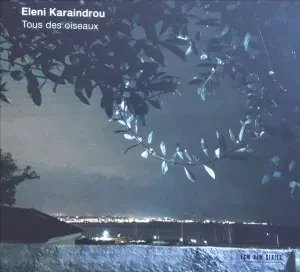 ELENI KARAINDROU - Tous Des Oiseaux (CD)