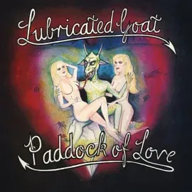 Виниловая пластинка Lubricated Goat - Paddock Of Love [New Vinyl LP]