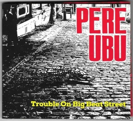 PERE UBU - Trouble On Big Beat Street (CD)