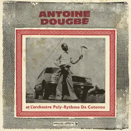 Виниловая пластинка Antoine Dougbe et L'Orchestre Poly-Rythmo De Cotonou – Antoine Dougbe et L'Orchestre Poly-Rythmo De Cotonou (Релиз 2026)