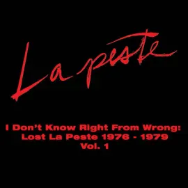 La Peste - I Don't Know Right From Wrong: Lost La Peste: 1976-1979 Vol. 1