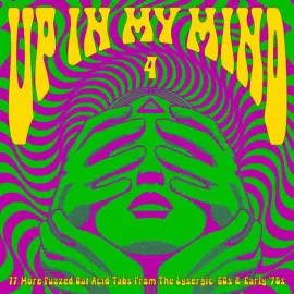 Various - Up In My Mind 4: 17 More Fuzzed Out Acid Tabs From The Lysergic '60s a