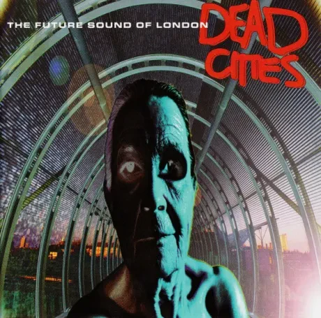 THE FUTURE SOUND OF LONDON - Dead Cities (CD)