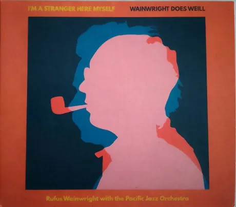 RUFUS WAINWRIGHT / THE PACIFIC JAZZ ORCHESTRA - I'M A Stranger Here Myself: Wainwright Does Weill (CD)