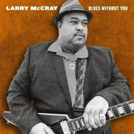 Виниловая пластинка Larry McCray - Blues Without You [New Vinyl LP]
