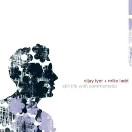 IYER, VIJAY &  LADD, MIKE - Still Life With Commentator (CD)